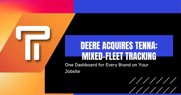 John Deere acquisisce Tenna: Il monitoraggio delle flotte miste ora copre tutte le marche presenti in cantiere